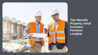 Tips Memilih Property untuk Investasi: Panduan Lengkap
