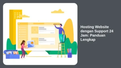 Hosting Website dengan Support 24 Jam: Panduan Lengkap