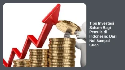 Tips Investasi Saham Bagi Pemula di Indonesia: Dari Nol Sampai Cuan