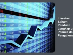 Investasi Saham: Panduan Lengkap untuk Pemula dan Pengalaman