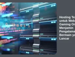 Hosting Terbaik untuk Website Gaming Online: Menjamin Pengalaman Bermain yang Lancar