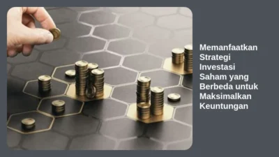 Memanfaatkan Strategi Investasi Saham yang Berbeda untuk Maksimalkan Keuntungan