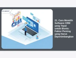 21. Cara Memilih Software CRM yang Tepat untuk Bisnis: Faktor Penting yang Harus Dipertimbangkan