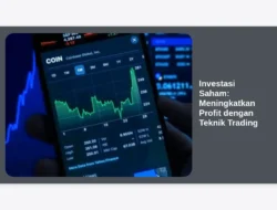 Investasi Saham: Meningkatkan Profit dengan Teknik Trading