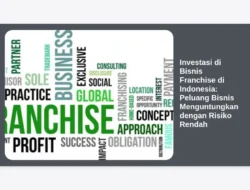 Investasi di Bisnis Franchise di Indonesia: Peluang Bisnis Menguntungkan dengan Risiko Rendah