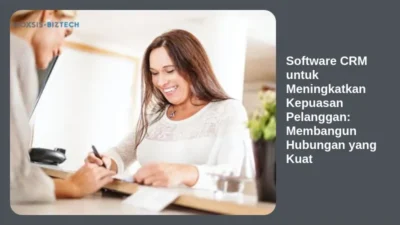 Software CRM untuk Meningkatkan Kepuasan Pelanggan: Membangun Hubungan yang Kuat
