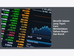Memilih Saham yang Tepat: Cara Membedakan Saham Bagus dan Buruk