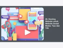 26. Hosting Website untuk Website Sosial Media: Tips dan Trik