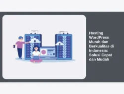 Hosting WordPress Murah dan Berkualitas di Indonesia: Solusi Cepat dan Mudah