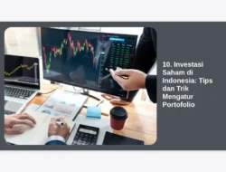 10. Investasi Saham di Indonesia: Tips dan Trik Mengatur Portofolio