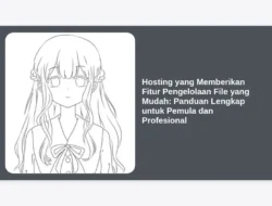 Hosting yang Memberikan Fitur Pengelolaan File yang Mudah: Panduan Lengkap untuk Pemula dan Profesional