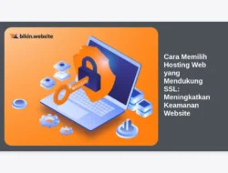 Cara Memilih Hosting Web yang Mendukung SSL: Meningkatkan Keamanan Website