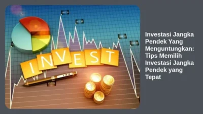 Investasi Jangka Pendek Yang Menguntungkan: Tips Memilih Investasi Jangka Pendek yang Tepat