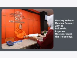Hosting Website Dengan Support 24/7 di Indonesia: Layanan Bantuan Cepat dan Terpercaya