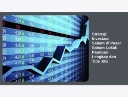 Strategi Investasi Saham di Pasar Saham Lokal: Panduan Lengkap dan Tips Jitu
