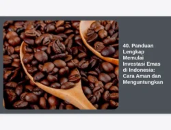40. Panduan Lengkap Memulai Investasi Emas di Indonesia: Cara Aman dan Menguntungkan