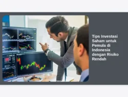 Tips Investasi Saham untuk Pemula di Indonesia dengan Risiko Rendah