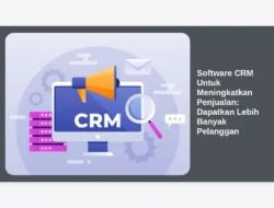 Software CRM Untuk Meningkatkan Penjualan: Dapatkan Lebih Banyak Pelanggan
