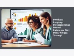 Panduan Lengkap Investasi Reksa Dana di Indonesia: Dari Dasar hingga Strategi