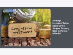 Strategi Investasi Reksa Dana Untuk Jangka Panjang Bagi Generasi Milenial