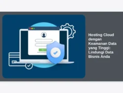 Hosting Cloud dengan Keamanan Data yang Tinggi: Lindungi Data Bisnis Anda