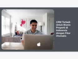 CRM Terbaik Untuk Bisnis Properti di Indonesia dengan Fitur Otomatis