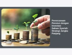 Perencanaan Pensiun dengan Investasi Saham Syariah: Strategi Jangka Panjang