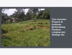 Tips Investasi Properti di Kawasan Berkembang: Panduan Lengkap dan Strategi Jitu