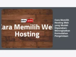 Cara Memilih Hosting Web yang Mudah Digunakan: Meningkatkan Kemudahan Pengelolaan