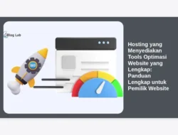 Hosting yang Menyediakan Tools Optimasi Website yang Lengkap: Panduan Lengkap untuk Pemilik Website