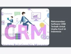 Rekomendasi Software CRM Terbaik Untuk Usaha Kecil di Indonesia