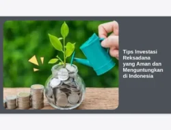 Tips Investasi Reksadana yang Aman dan Menguntungkan di Indonesia