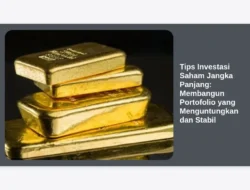 Tips Investasi Saham Jangka Panjang: Membangun Portofolio yang Menguntungkan dan Stabil