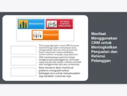 Manfaat Menggunakan CRM untuk Meningkatkan Penjualan dan Retensi Pelanggan