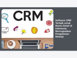 Software CRM Terbaik untuk Bisnis Retail di Indonesia: Meningkatkan Pengalaman Belanja