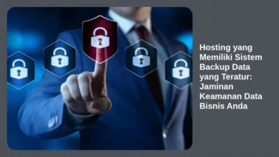 Hosting yang Memiliki Sistem Backup Data yang Teratur: Jaminan Keamanan Data Bisnis Anda