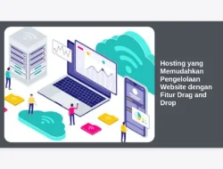 Hosting yang Memudahkan Pengelolaan Website dengan Fitur Drag and Drop