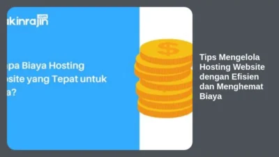 Tips Mengelola Hosting Website dengan Efisien dan Menghemat Biaya