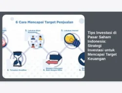 Tips Investasi di Pasar Saham Indonesia: Strategi Investasi untuk Mencapai Target Keuangan