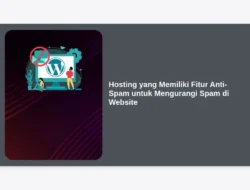 Hosting yang Memiliki Fitur Anti-Spam untuk Mengurangi Spam di Website