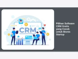 Pilihan Software CRM Gratis yang Cocok untuk Bisnis Startup