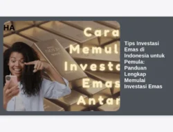 Tips Investasi Emas di Indonesia untuk Pemula: Panduan Lengkap Memulai Investasi Emas