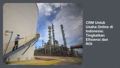 CRM Untuk Usaha Online di Indonesia: Tingkatkan Efisiensi dan ROI