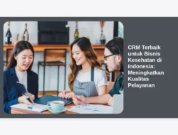 CRM Terbaik untuk Bisnis Kesehatan di Indonesia: Meningkatkan Kualitas Pelayanan