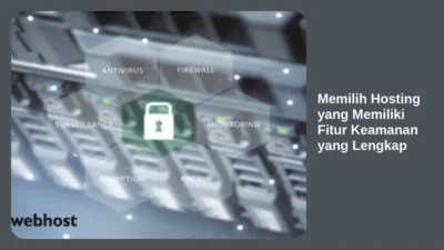 Memilih Hosting yang Memiliki Fitur Keamanan yang Lengkap