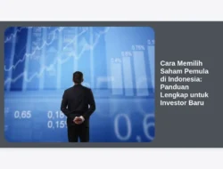 Cara Memilih Saham Pemula di Indonesia: Panduan Lengkap untuk Investor Baru