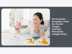 Perencanaan Keuangan untuk Ibu Rumah Tangga: Investasi Reksadana sebagai Solusi
