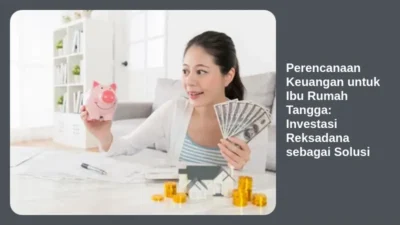 Perencanaan Keuangan untuk Ibu Rumah Tangga: Investasi Reksadana sebagai Solusi