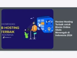 Review Hosting Terbaik untuk Bisnis Online Skala Menengah di Indonesia 2024