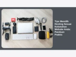 Tips Memilih Hosting Sesuai Kebutuhan Website Anda: Panduan Praktis
